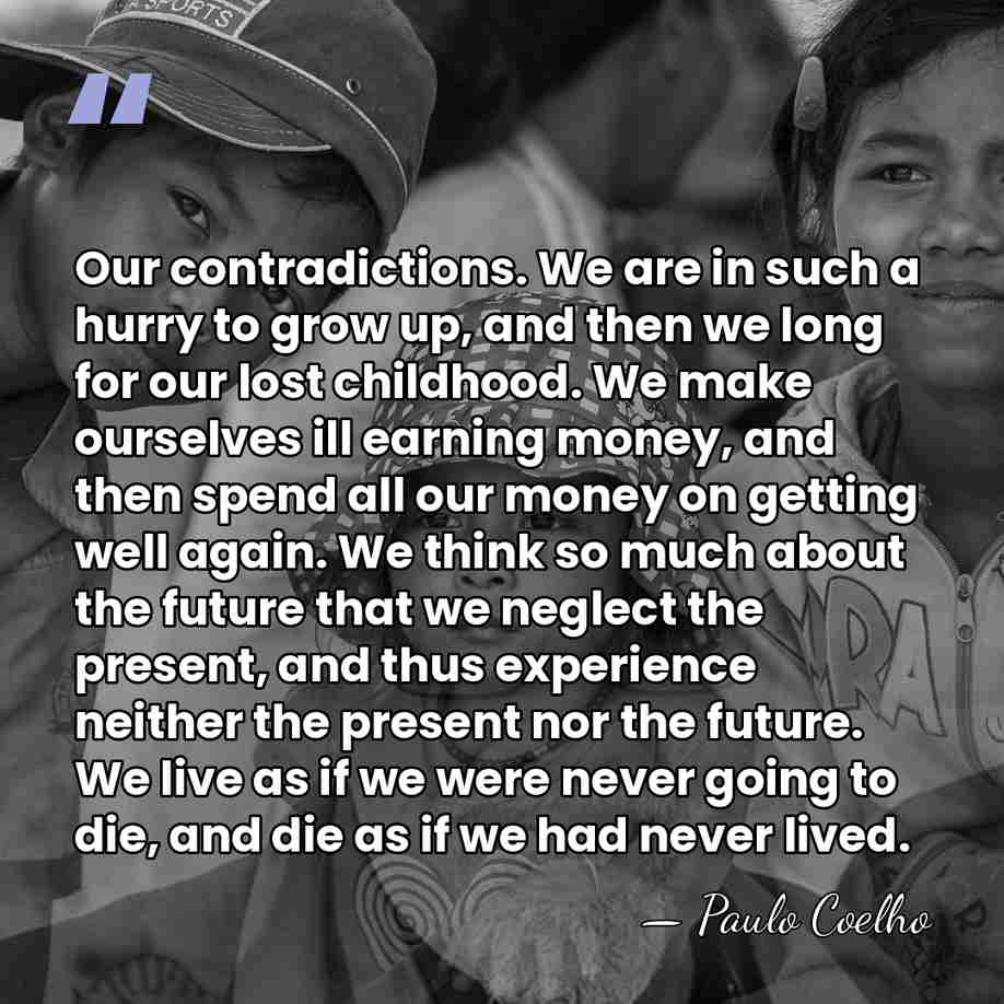 Our contradictions. We are in such a hurry to grow up, and&hellip; - Paulo Coelho