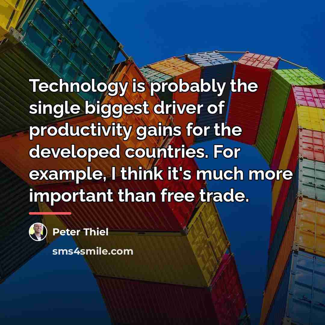 “Technology is probably the single biggest driver of productivity gains…” quote by Peter Thiel