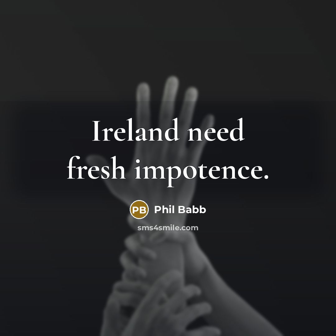 “Ireland need fresh impotence.” quote by Phil Babb