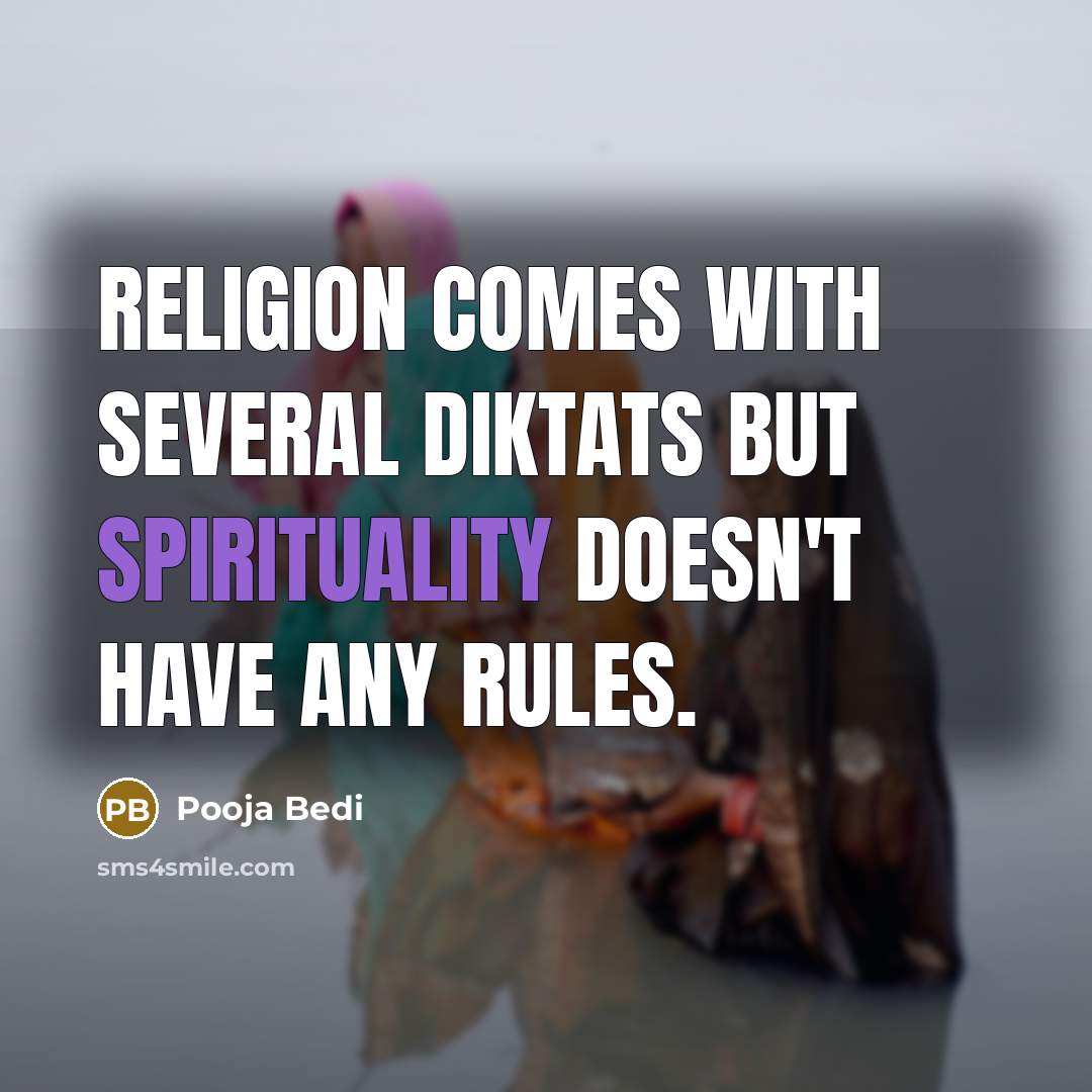 “Religion comes with several diktats but spirituality doesn't have any…” quote by Pooja Bedi