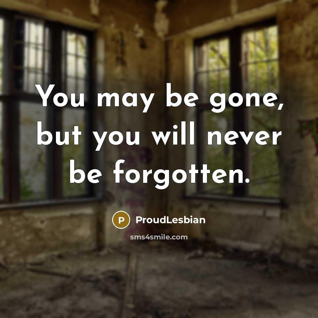 “You may be gone, but you will never be forgotten.…” quote by ProudLesbian