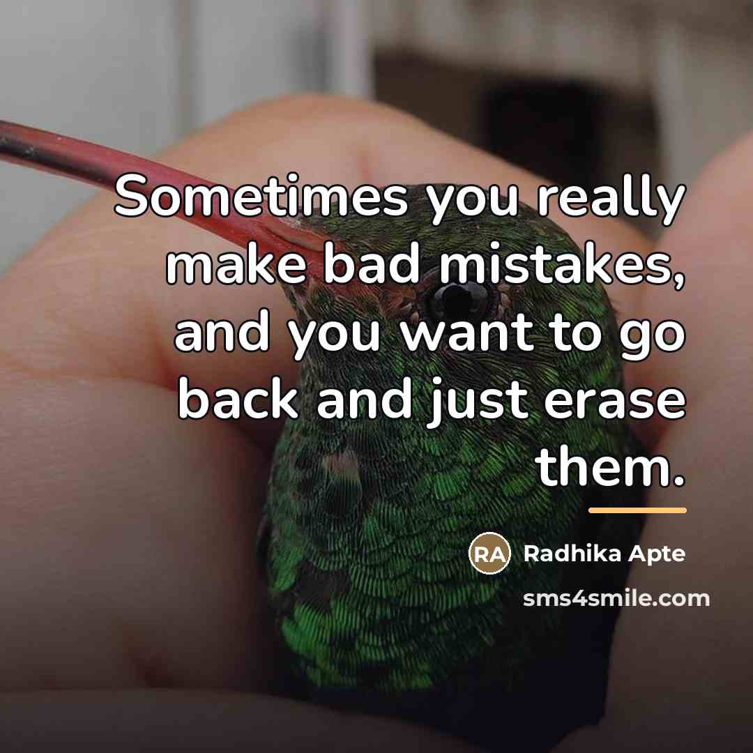 “Sometimes you really make bad mistakes, and you want to…” quote by Radhika Apte