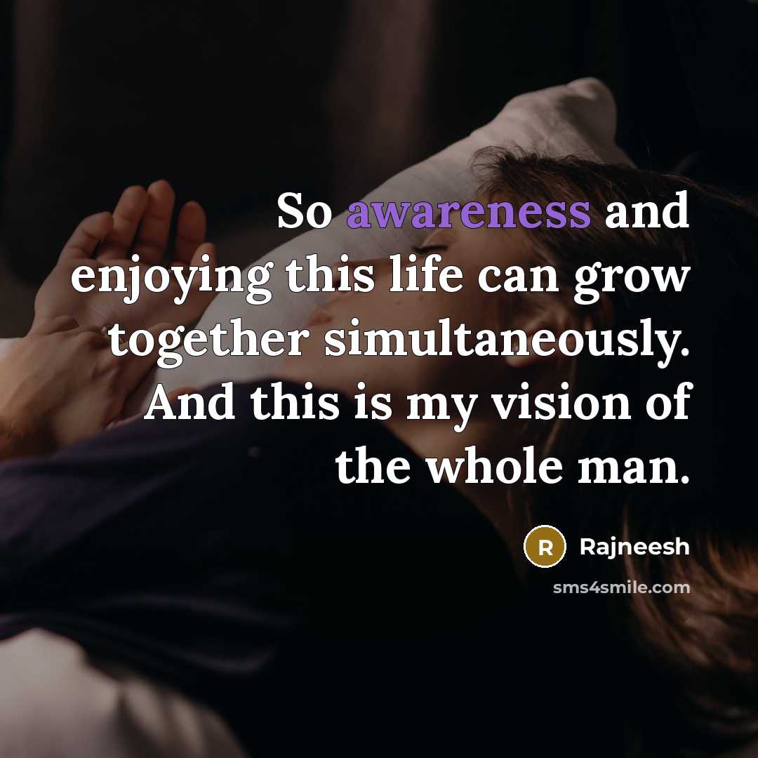 “So awareness and enjoying this life can grow together simultaneously.…” quote by Rajneesh