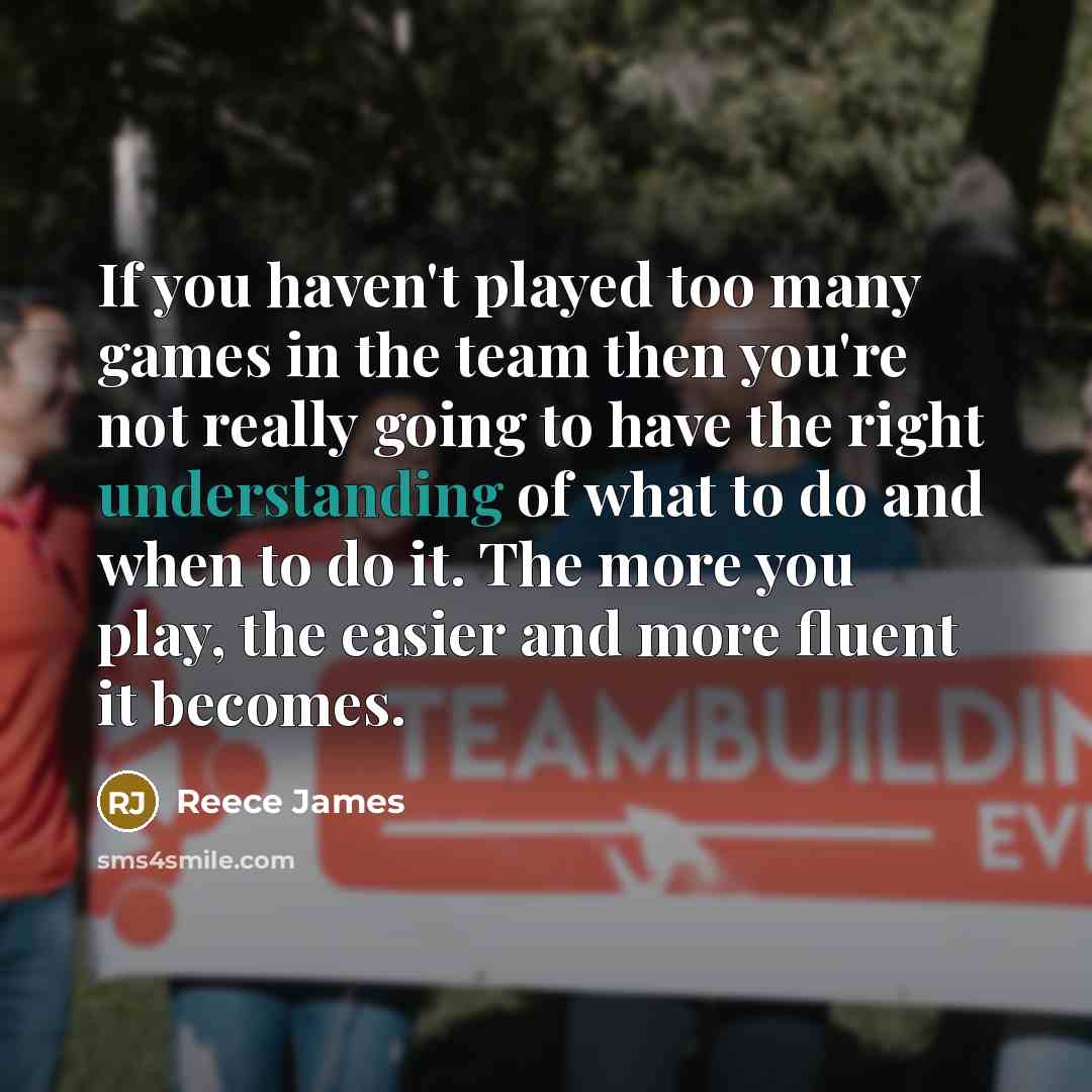 “If you haven't played too many games in the team then you're not really going to have the right understanding of what to do and when to do it. The more you play, the easier and more fluent it becomes.” quote by Reece James