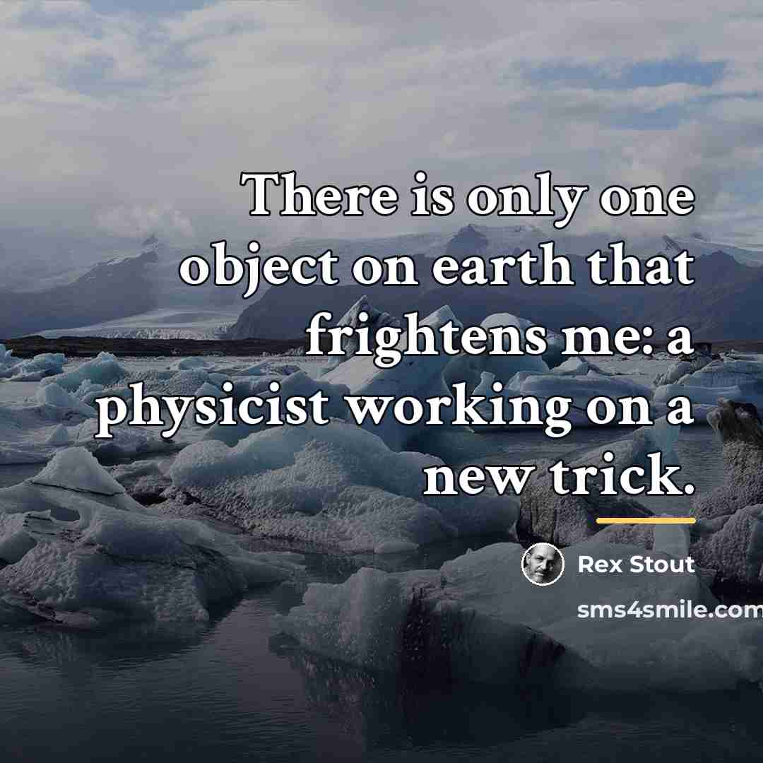 “There is only one object on earth that frightens me:…” quote by Rex Stout