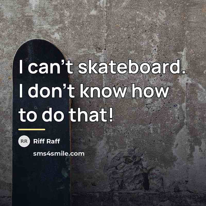 “I can't skateboard. I don't know how to do that!…” quote by Riff Raff