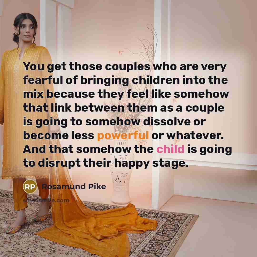 “You get those couples who are very fearful of bringing…” quote by Rosamund Pike