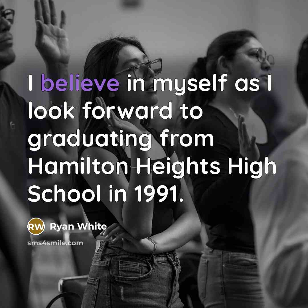 “I believe in myself as I look forward to graduating…” quote by Ryan White