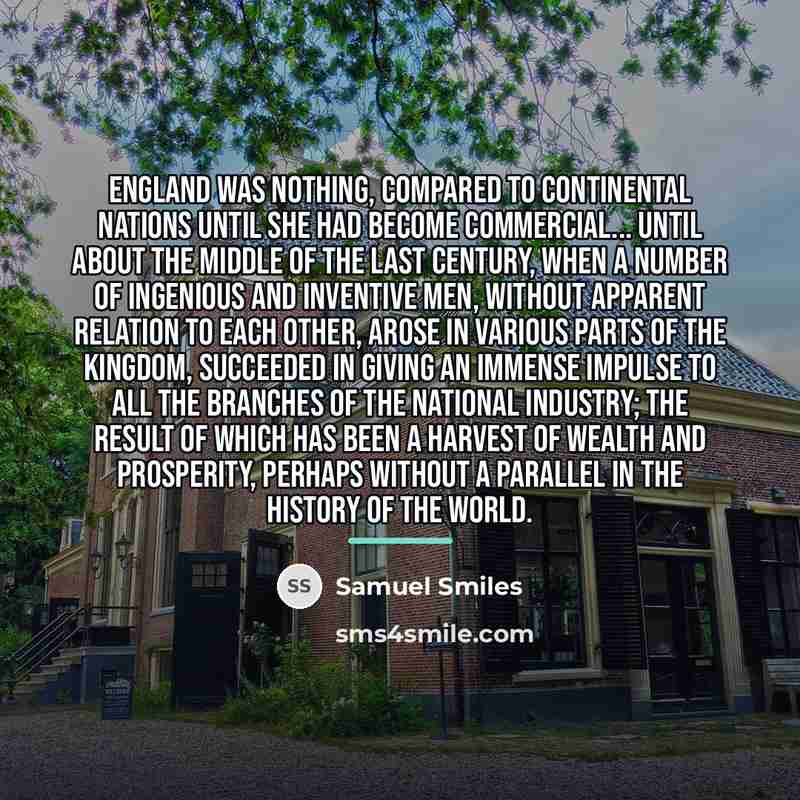 “England was nothing, compared to continental nations until she had…” quote by Samuel Smiles