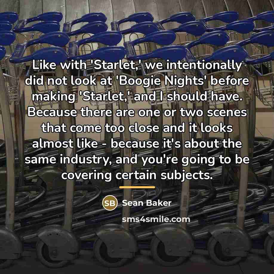 “Like with 'Starlet,' we intentionally did not look at 'Boogie…” quote by Sean Baker