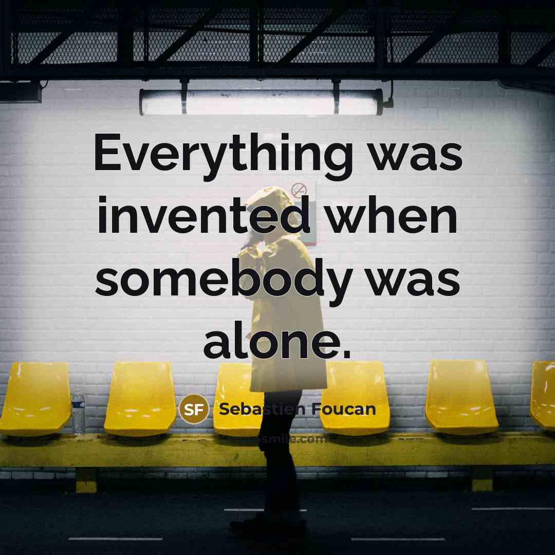 “Everything was invented when somebody was alone.…” quote by Sebastien Foucan