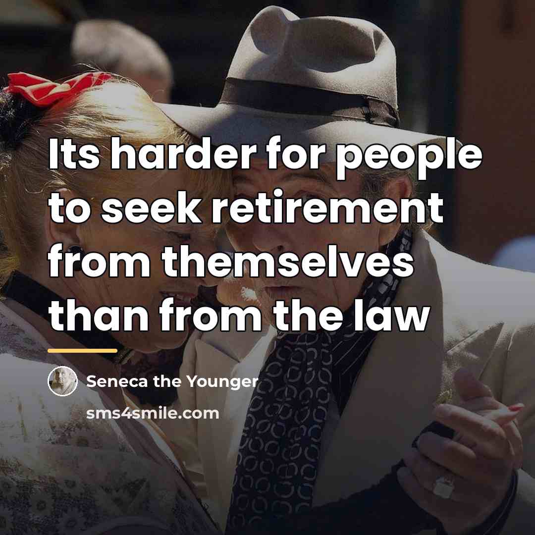 “Its harder for people to seek retirement from themselves than…” quote by Seneca the Younger