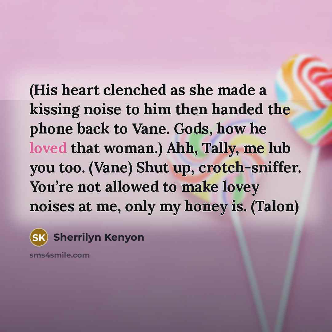 “(His heart clenched as she made a kissing noise to…” quote by Sherrilyn Kenyon