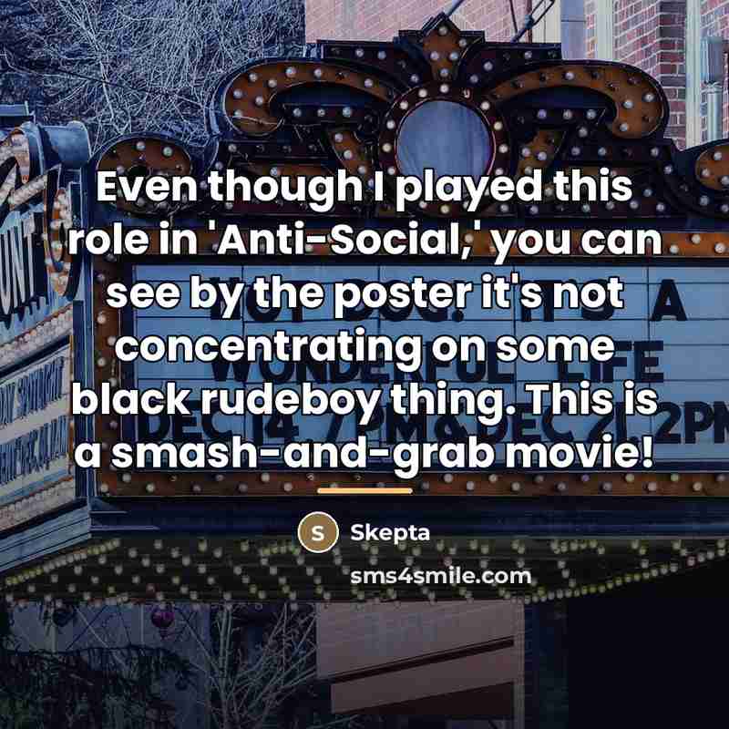 “Even though I played this role in 'Anti-Social,' you can…” quote by Skepta