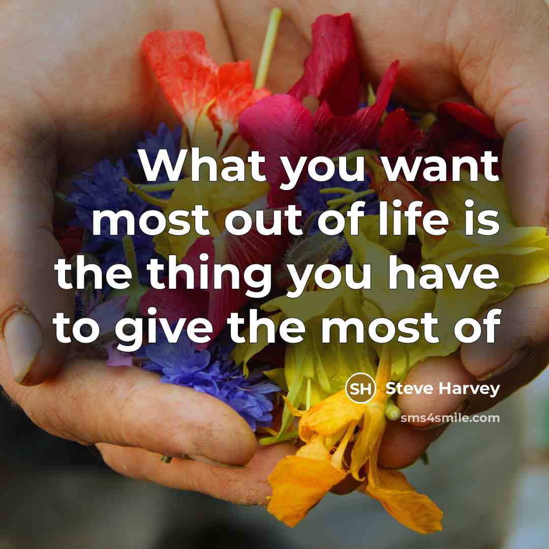 “What you want most out of life is the thing…” quote by Steve Harvey
