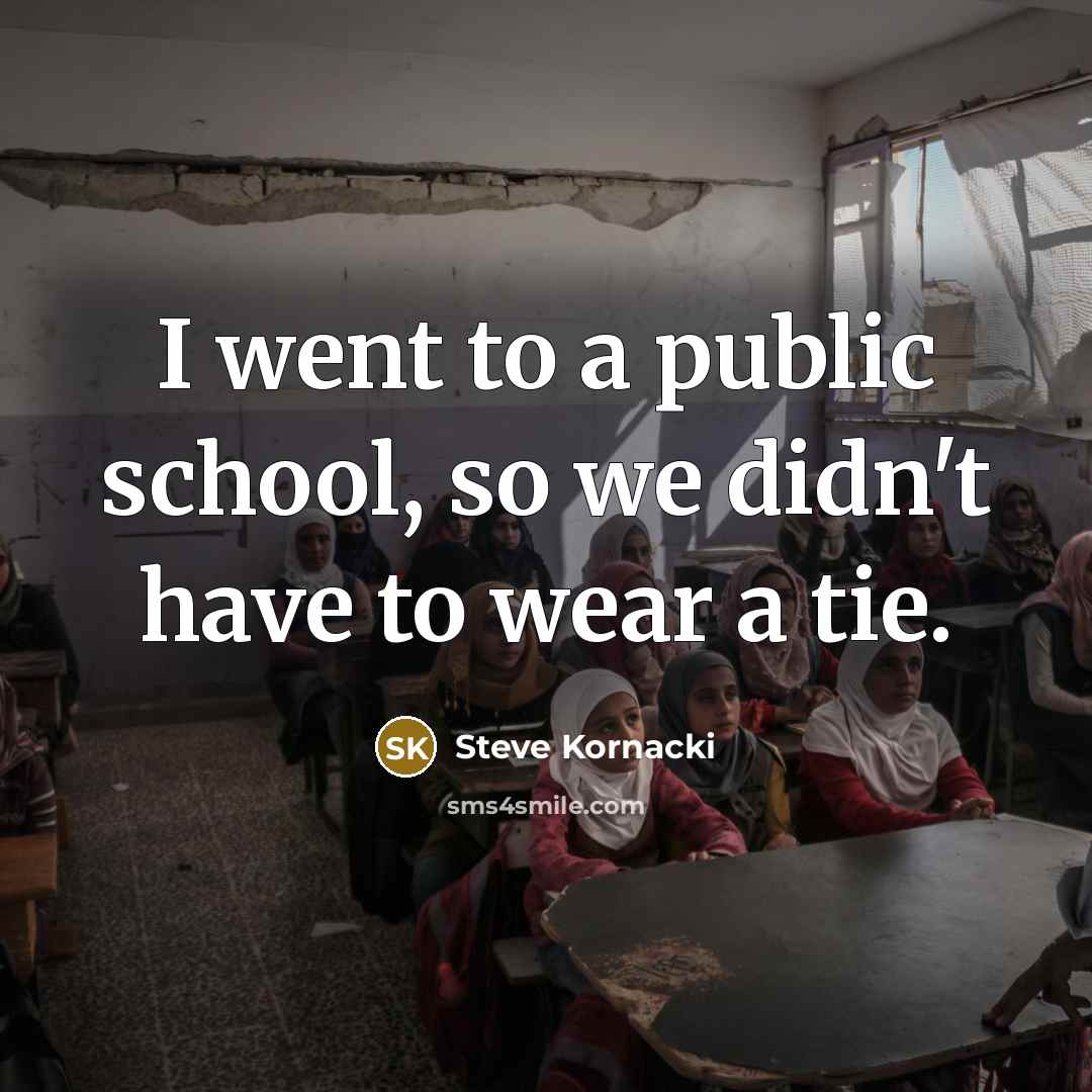 “I went to a public school, so we didn't have…” quote by Steve Kornacki