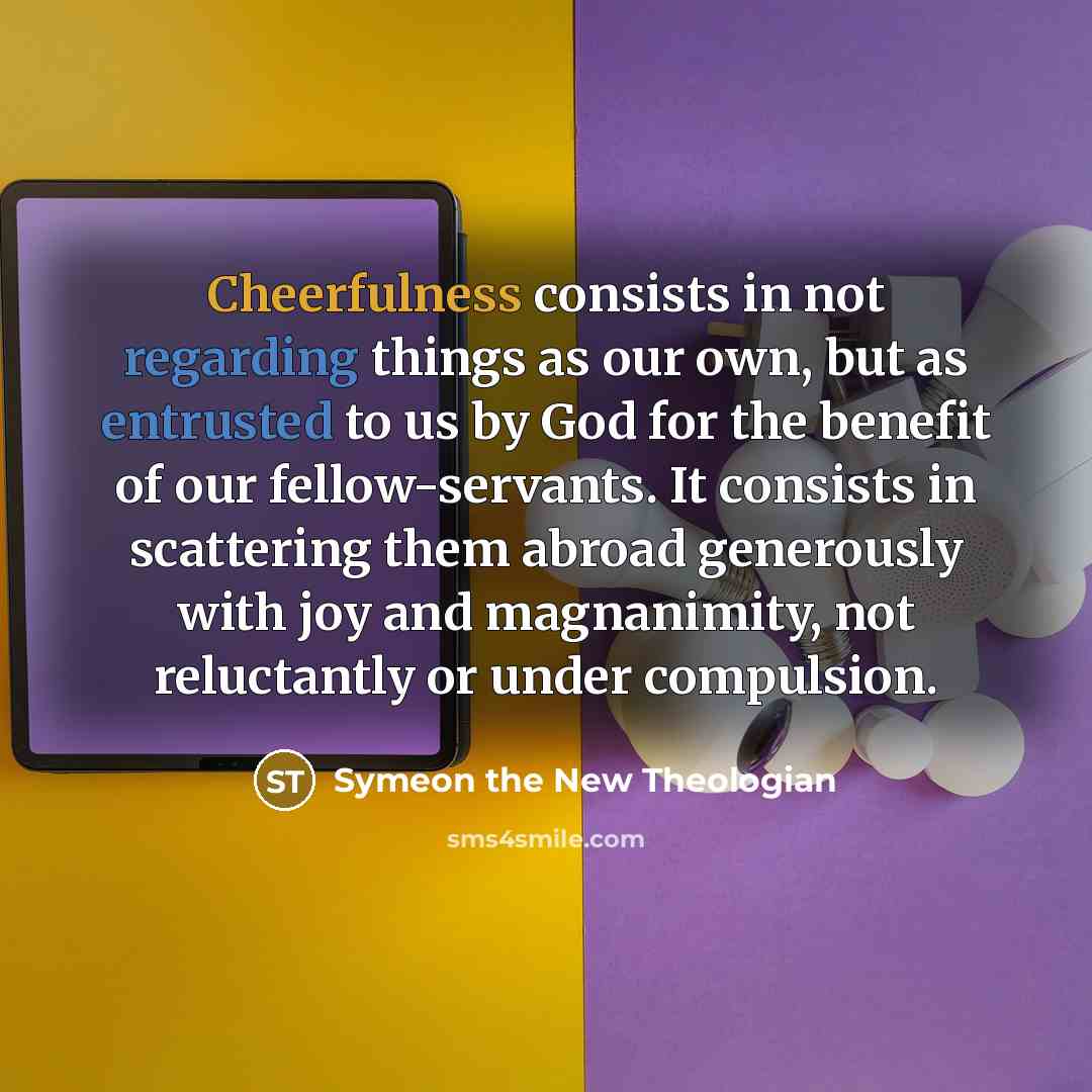 “Cheerfulness consists in not regarding things as our own, but…” quote by Symeon the New Theologian