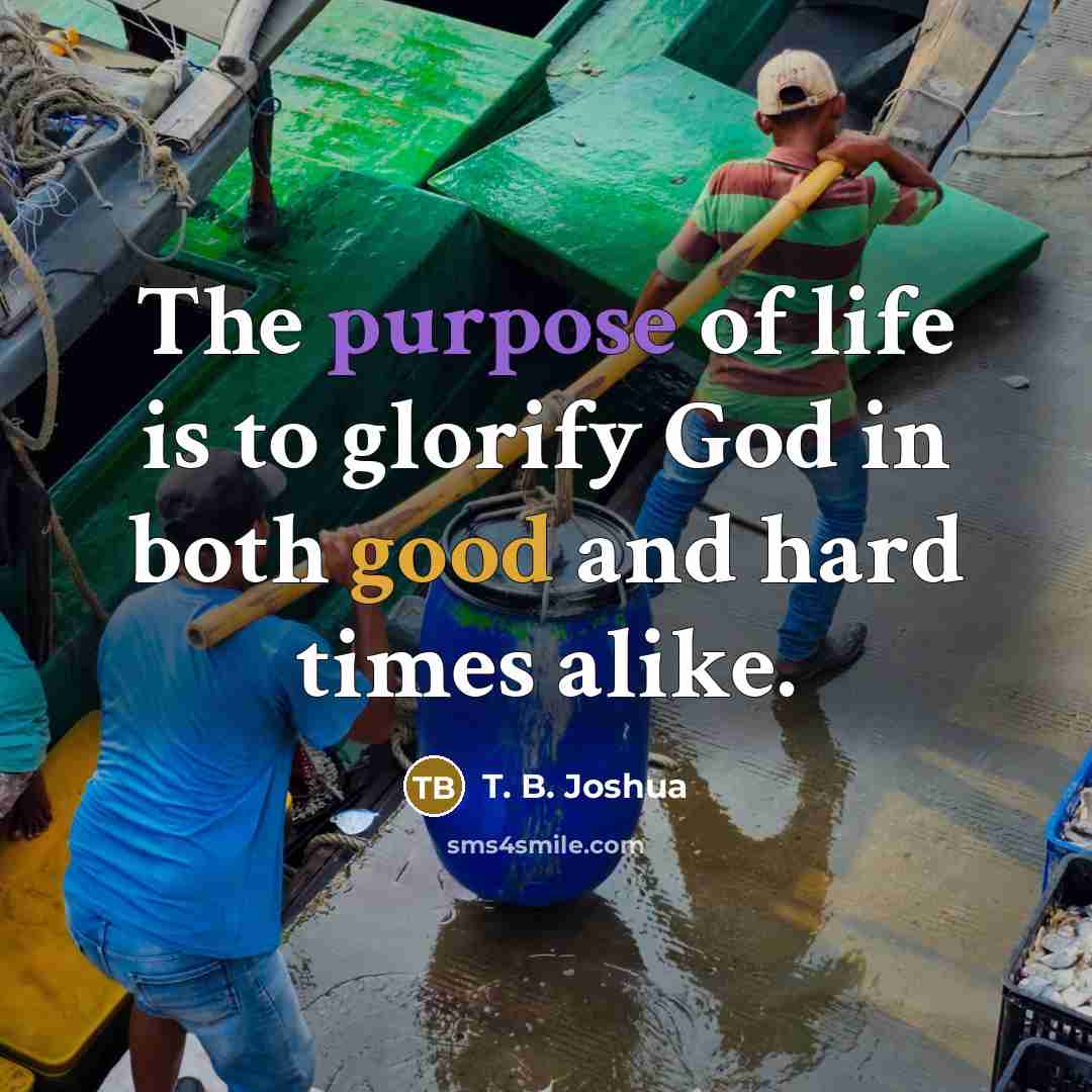 “The purpose of life is to glorify God in both…” quote by T. B. Joshua