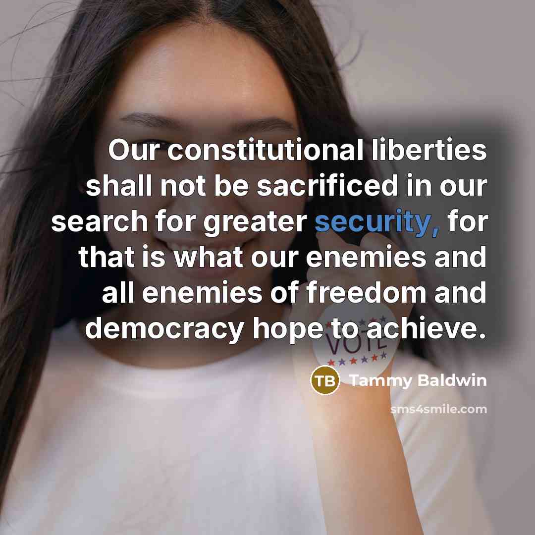 “Our constitutional liberties shall not be sacrificed in our search…” quote by Tammy Baldwin