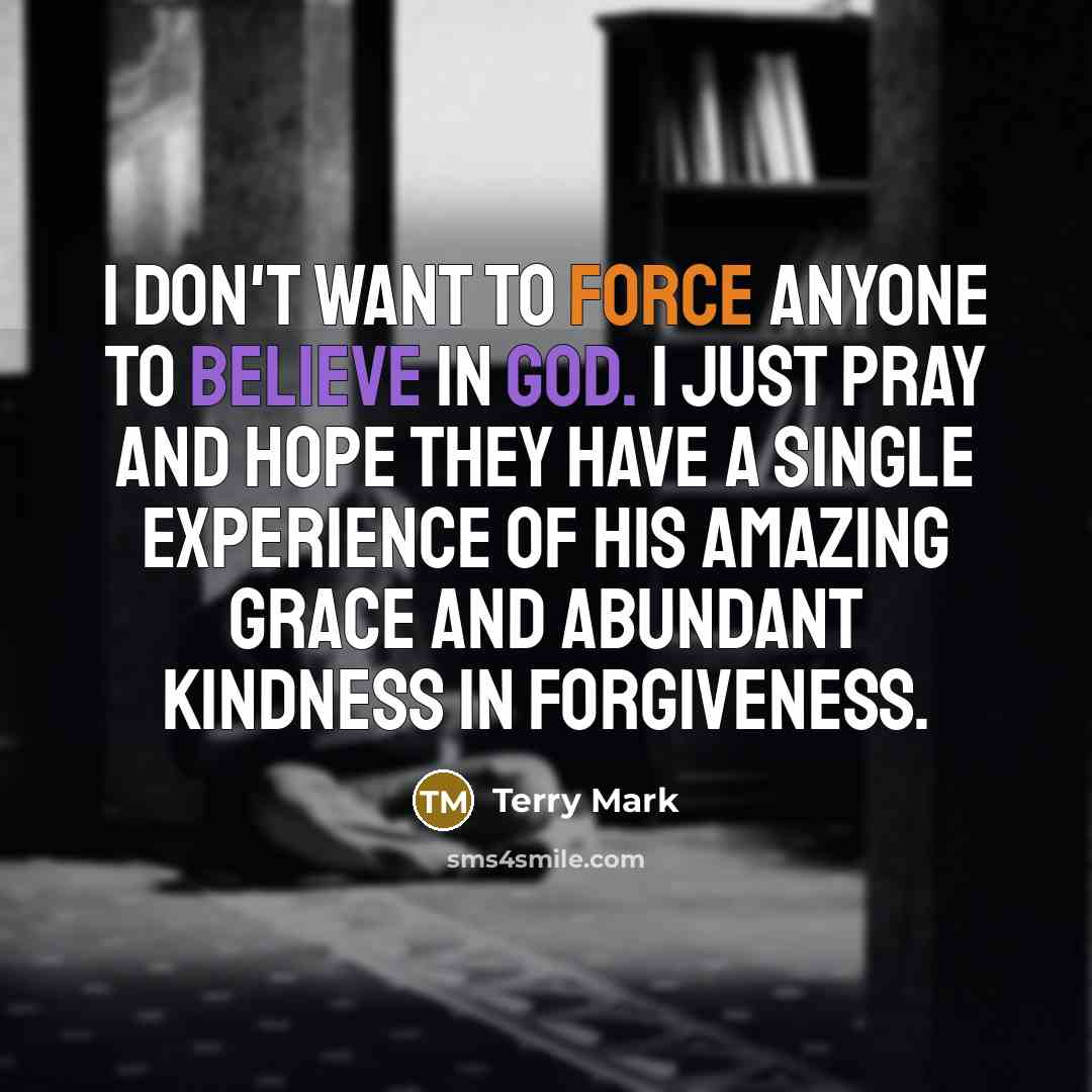 “I don't want to force anyone to believe in God.…” quote by Terry Mark