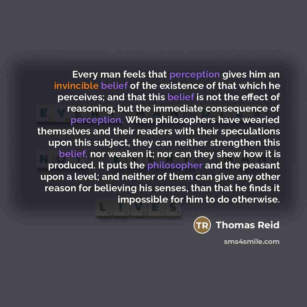 “Every man feels that perception gives him an invincible belief…” quote by Thomas Reid