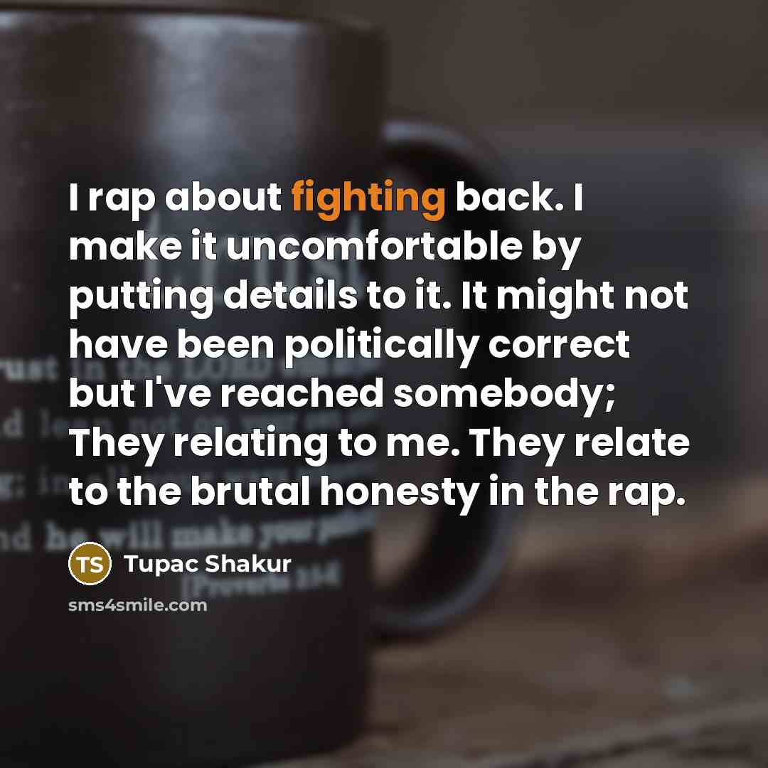 “I rap about fighting back. I make it uncomfortable by…” quote by Tupac Shakur