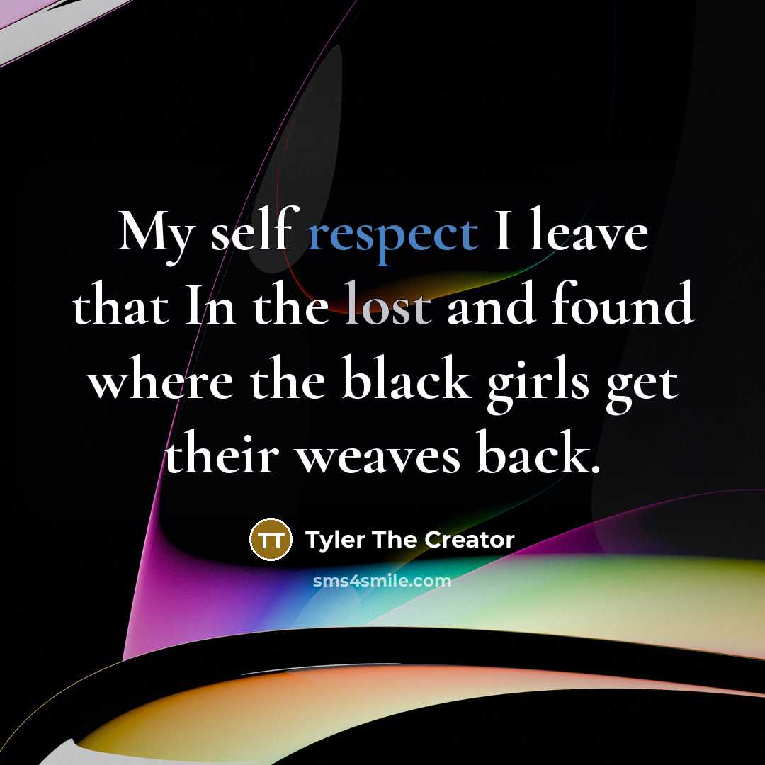 “My self respect I leave that In the lost and…” quote by Tyler The Creator