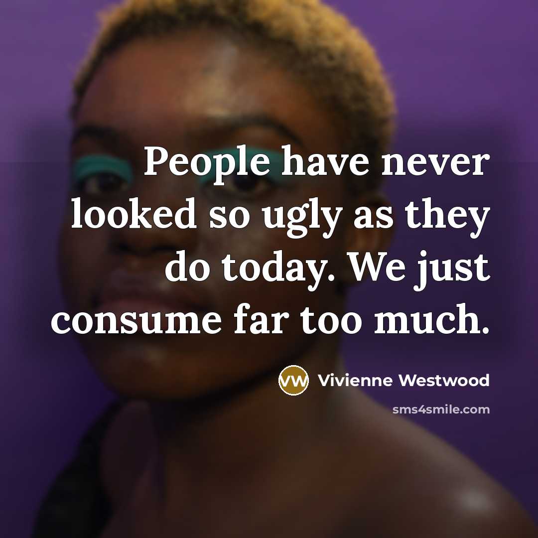 “People have never looked so ugly as they do today.…” quote by Vivienne Westwood