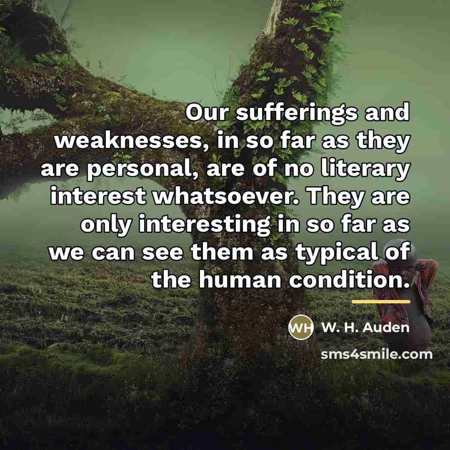 “Our sufferings and weaknesses, in so far as they are…” quote by W. H. Auden
