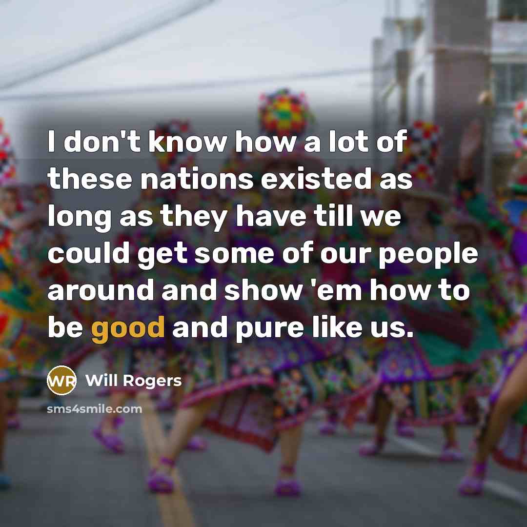 “I don't know how a lot of these nations existed…” quote by Will Rogers