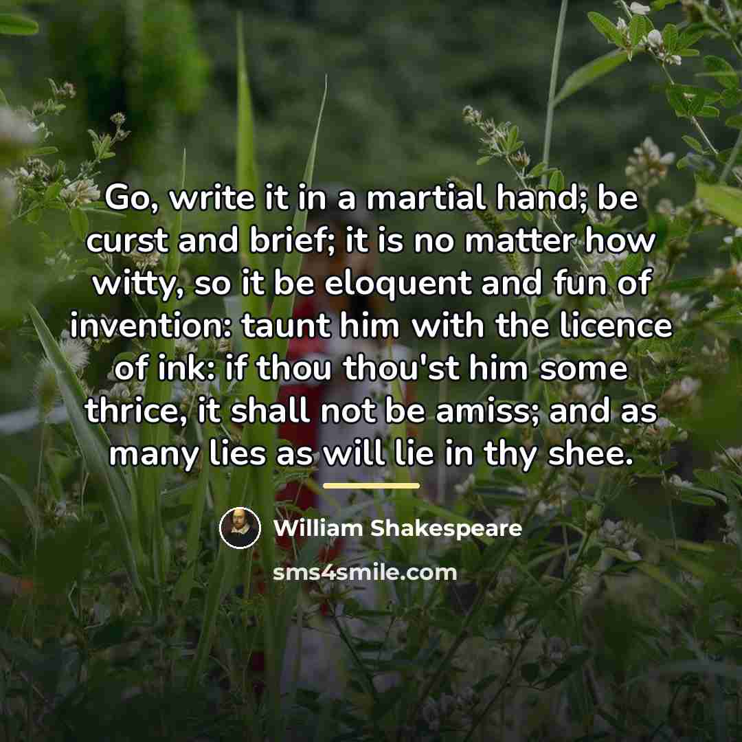 “Go, write it in a martial hand; be curst and…” quote by William Shakespeare