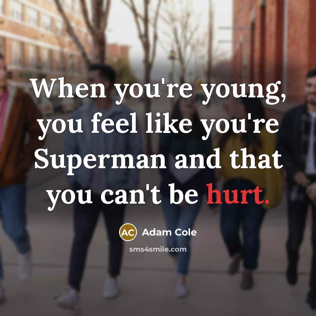 “When you're young, you feel like you're Superman and that…” quote by Adam Cole