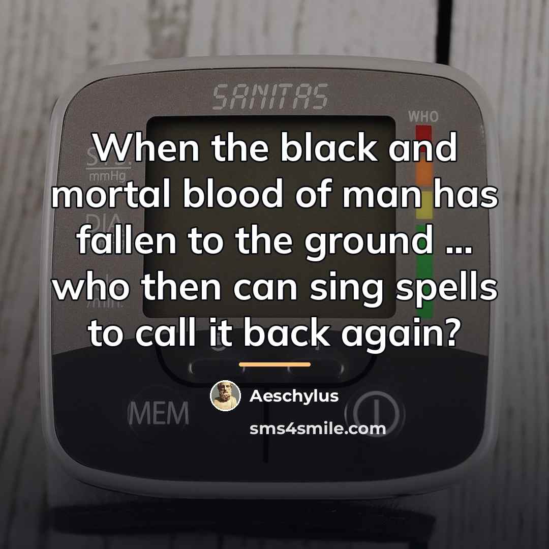 “When the black and mortal blood of man has fallen…” quote by Aeschylus