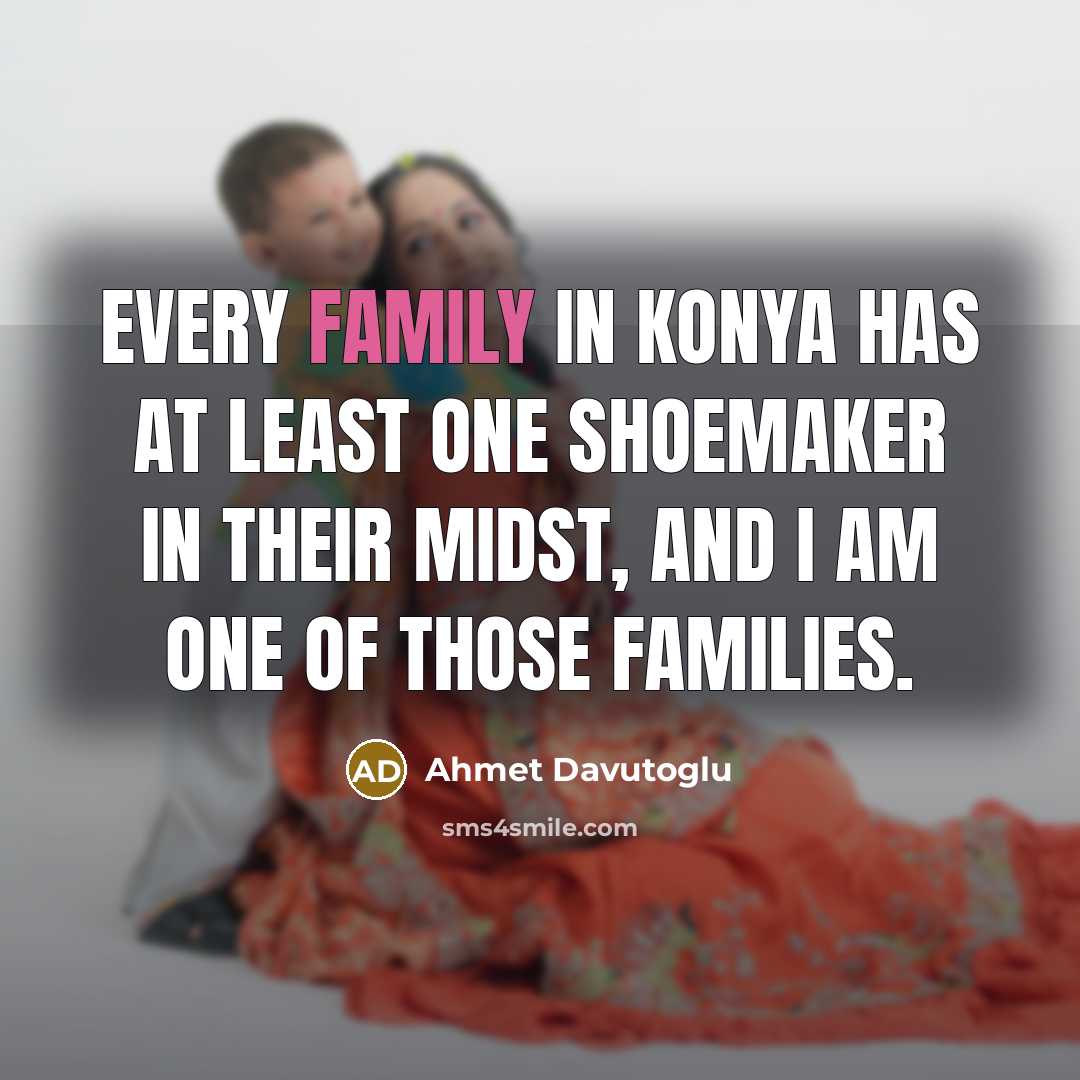 “Every family in Konya has at least one shoemaker in…” quote by Ahmet Davutoglu