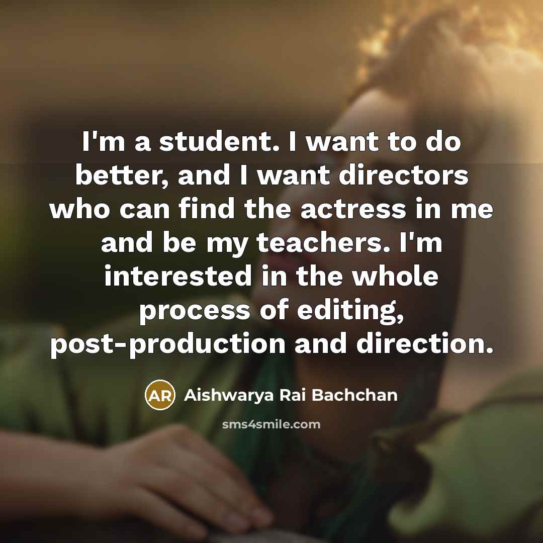 “I'm a student. I want to do better, and I…” quote by Aishwarya Rai Bachchan