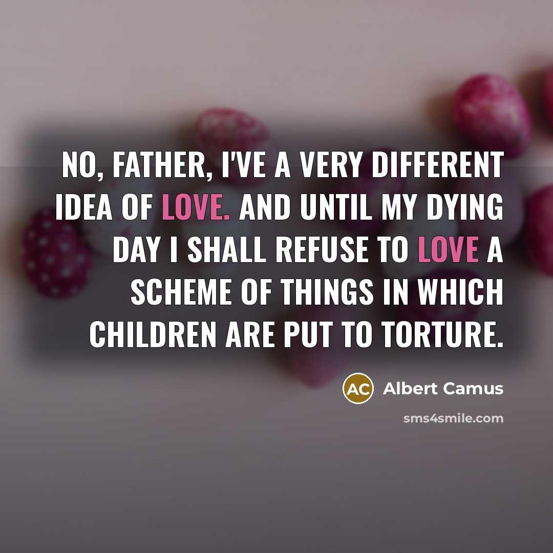 “No, Father, I've a very different idea of love. And…” quote by Albert Camus