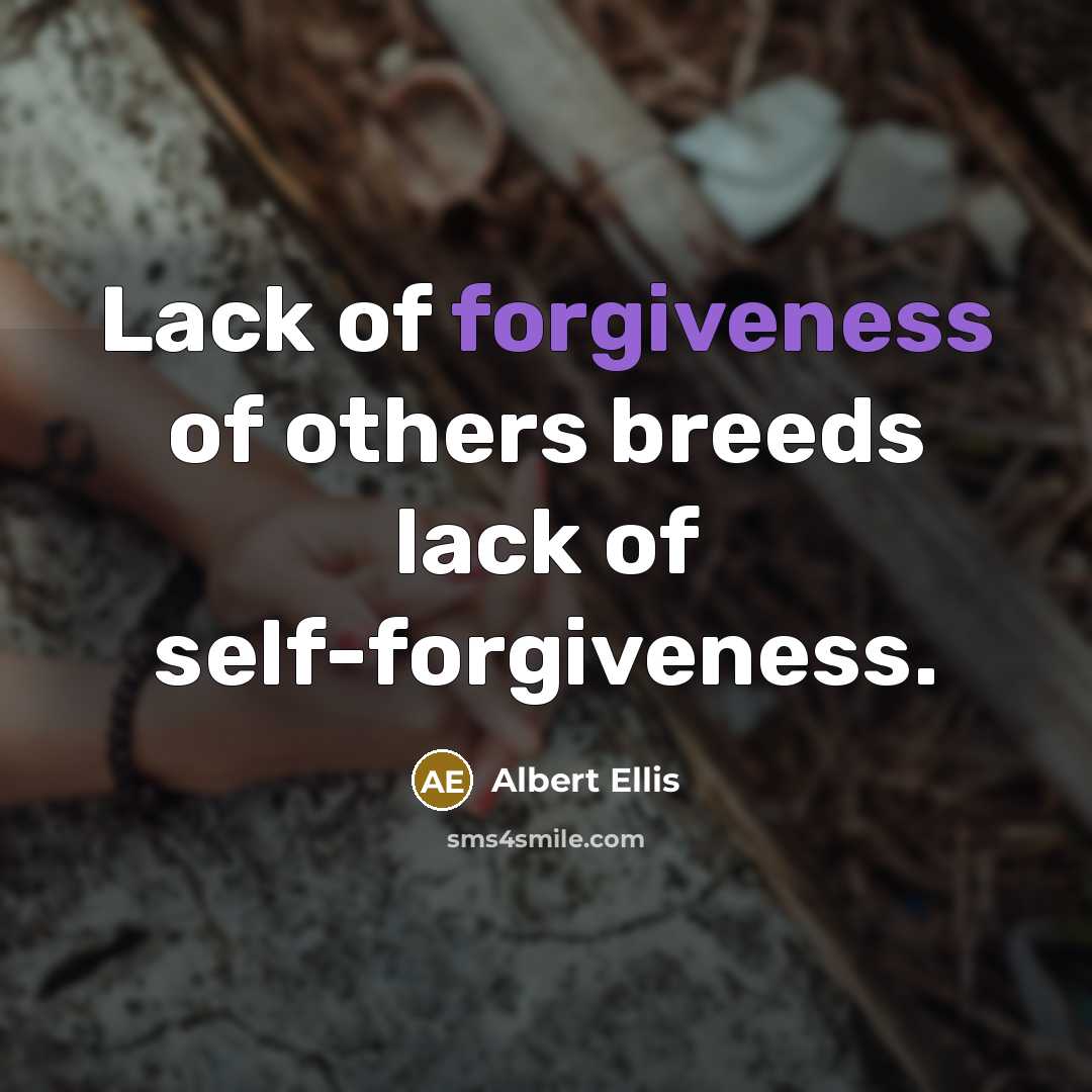 “Lack of forgiveness of others breeds lack of self-forgiveness.…” quote by Albert Ellis