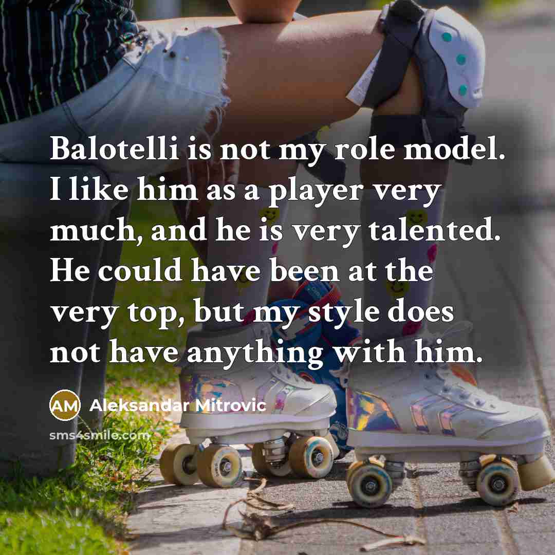 “Balotelli is not my role model. I like him as…” quote by Aleksandar Mitrovic