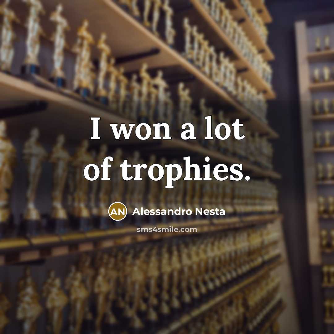 “I won a lot of trophies.…” quote by Alessandro Nesta