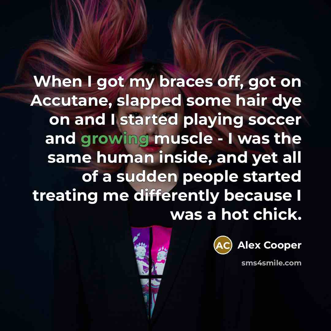 “When I got my braces off, got on Accutane, slapped…” quote by Alex Cooper