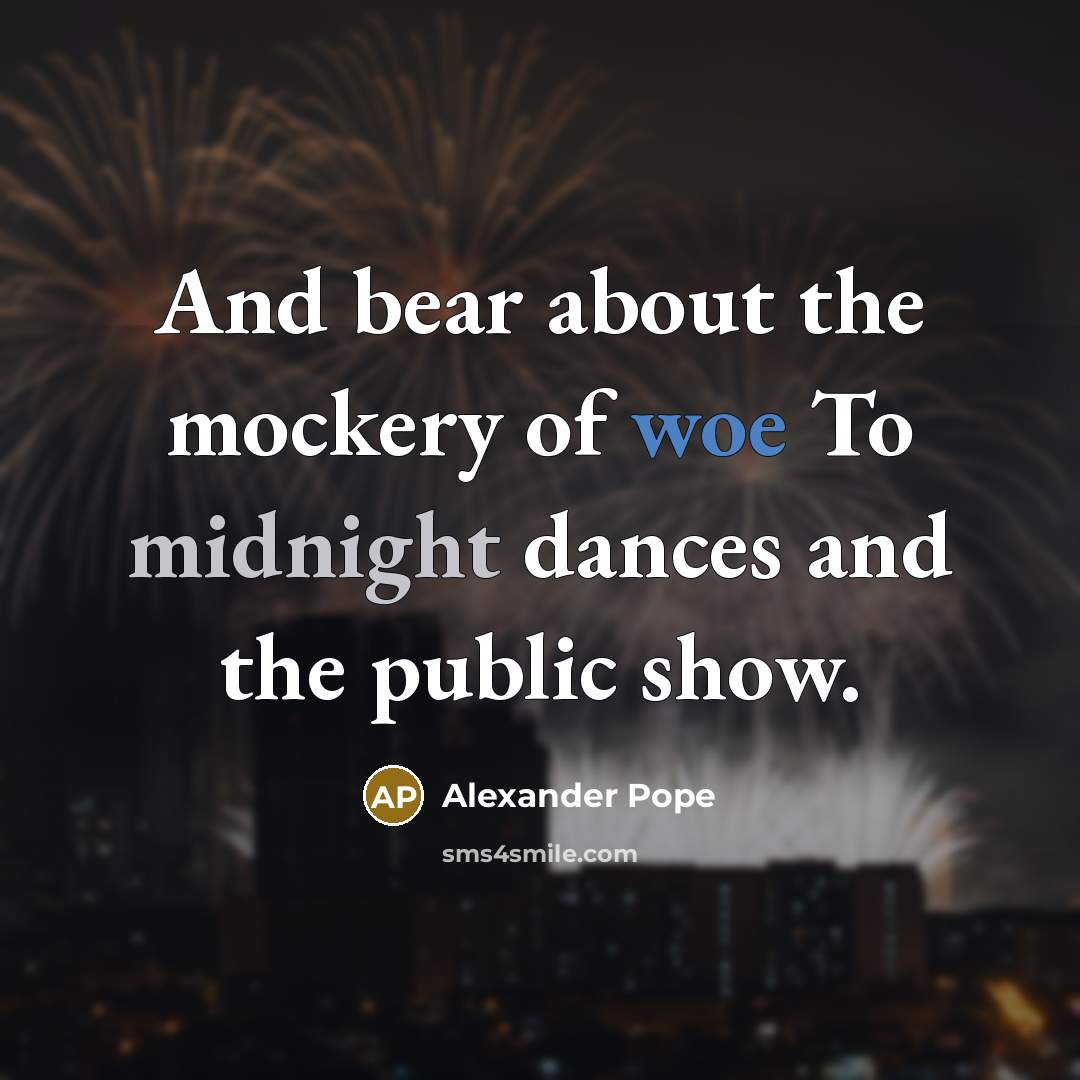 “And bear about the mockery of woe To midnight dances…” quote by Alexander Pope