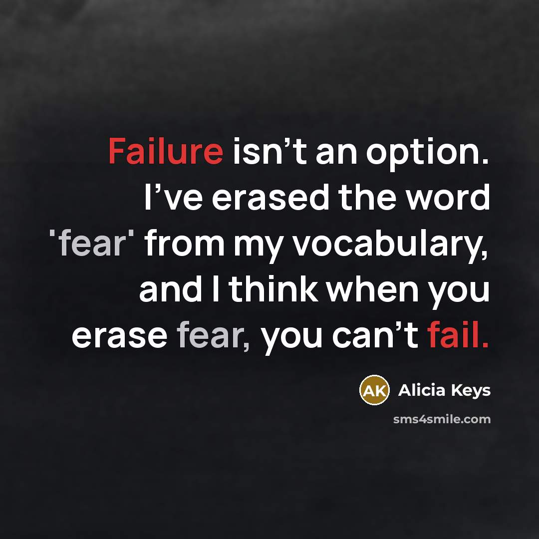 “Failure isn't an option. I've erased the word 'fear' from…” quote by Alicia Keys