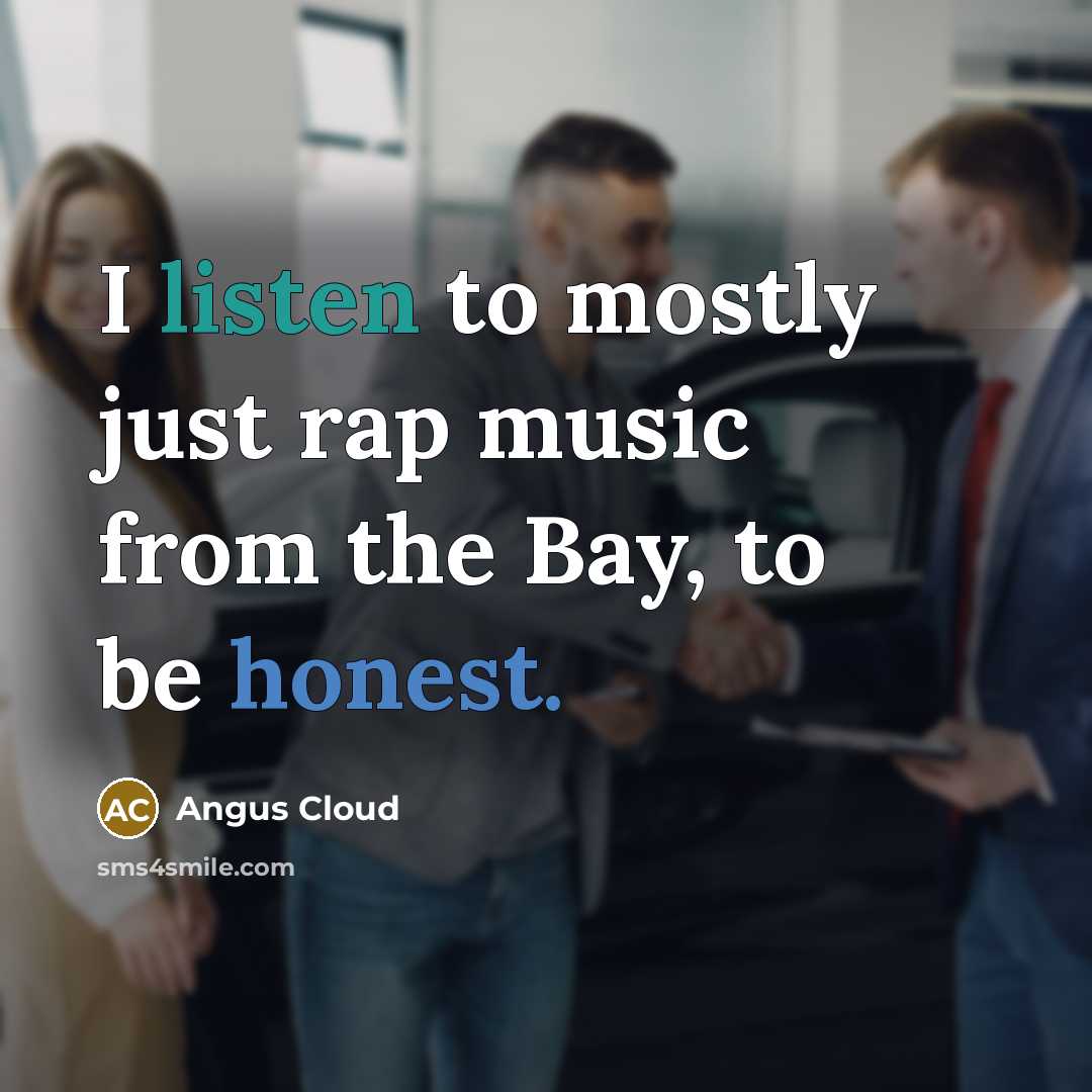 “I listen to mostly just rap music from the Bay,…” quote by Angus Cloud
