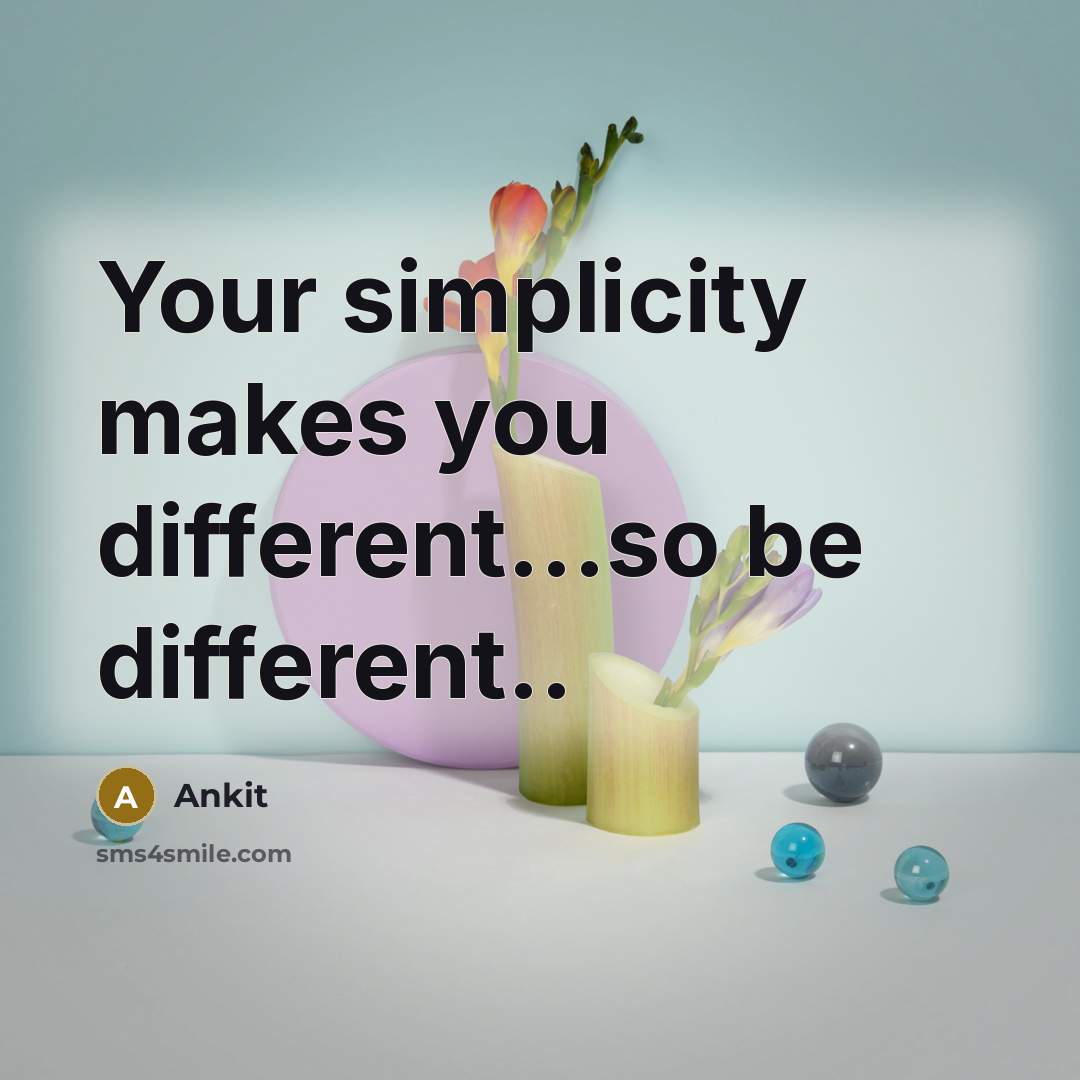 “Your simplicity makes you different...so be different..” quote by Ankit