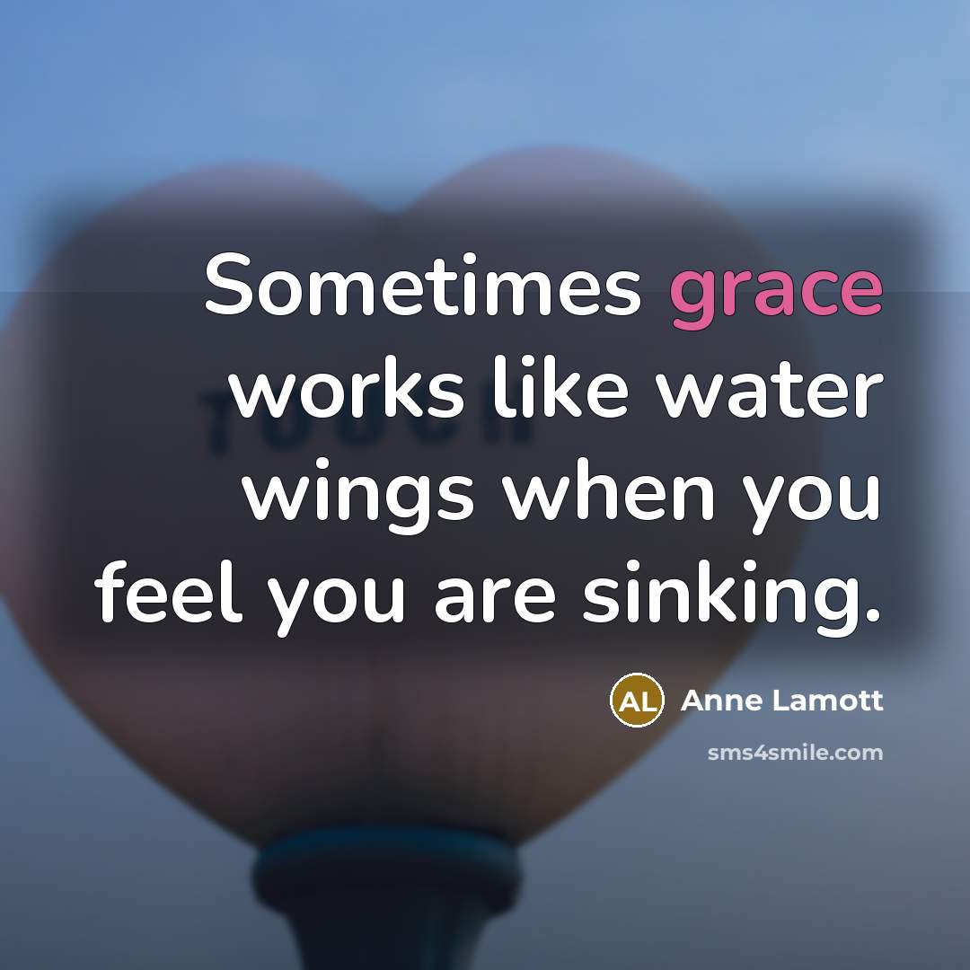 “Sometimes grace works like water wings when you feel you…” quote by Anne Lamott