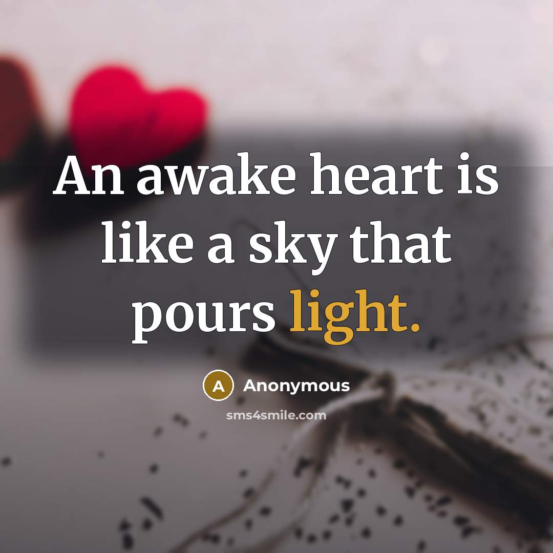 “An awake heart is like a sky that pours light.…” quote by Anonymous