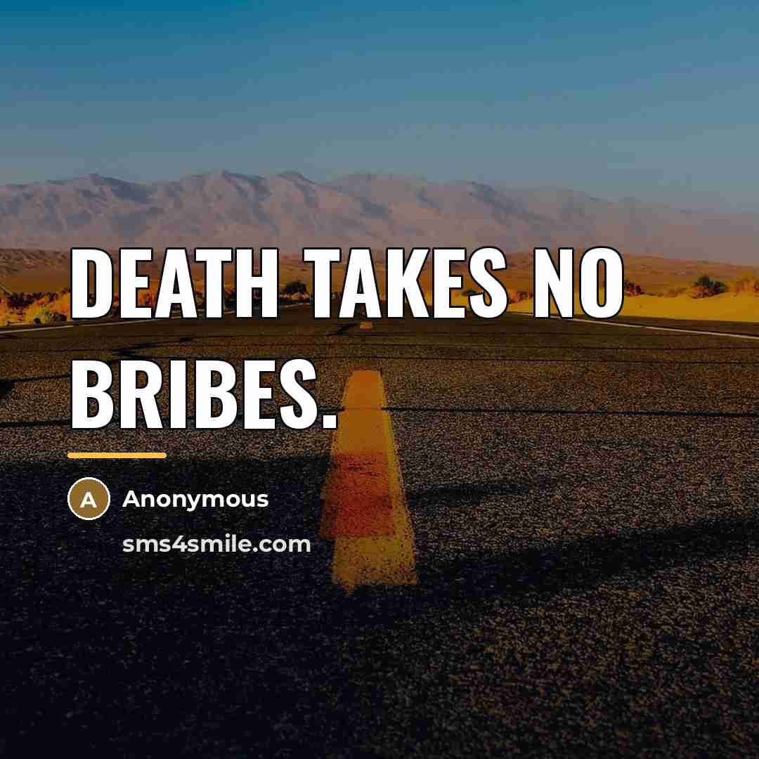 “Death takes no bribes.…” quote by Anonymous