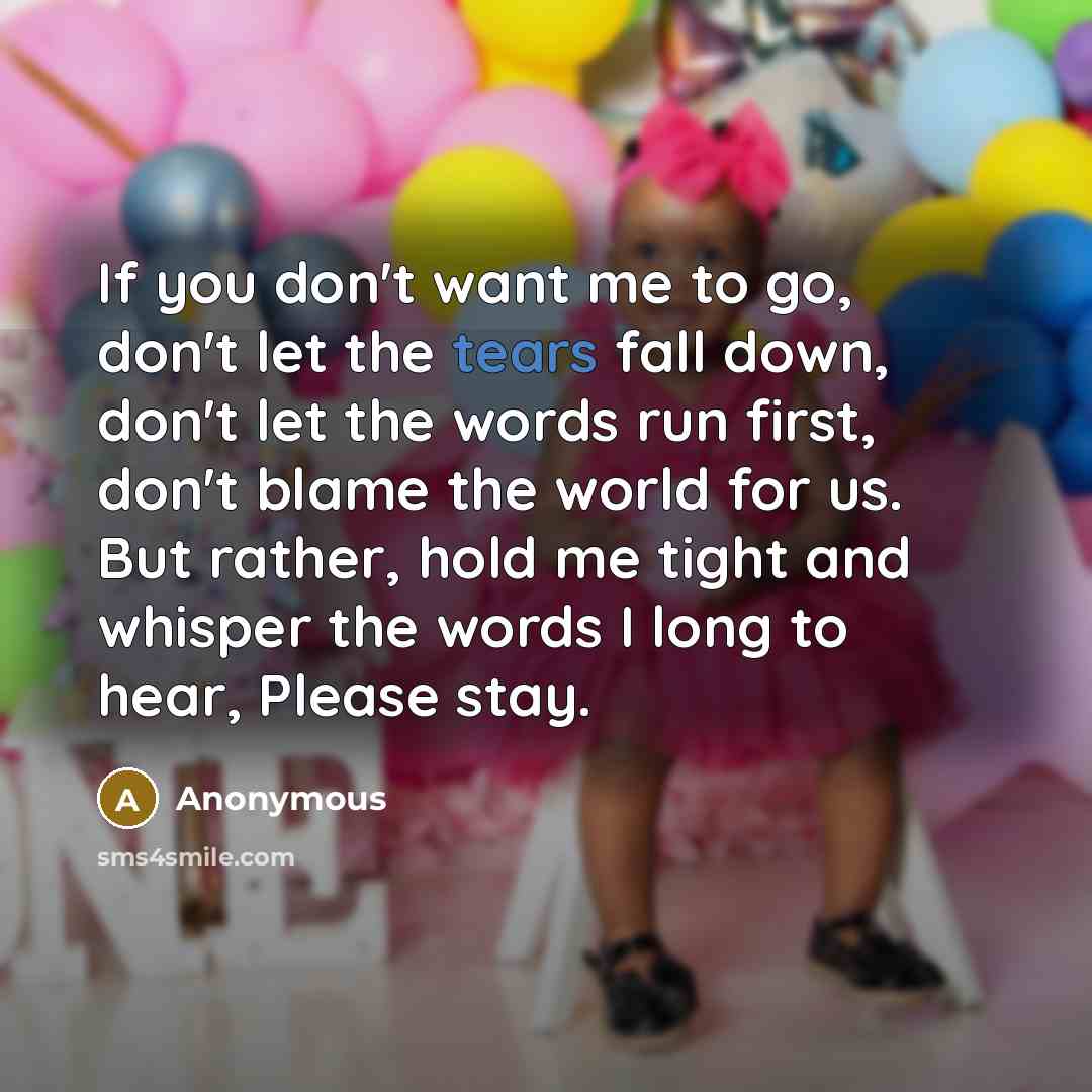 “If you don't want me to go, don't let the…” quote by Anonymous