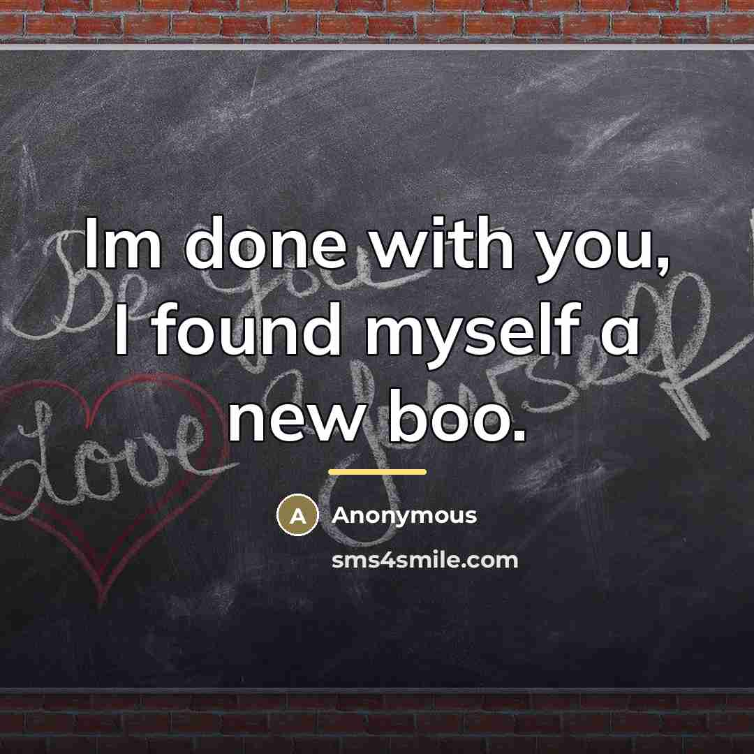 “Im done with you, I found myself a new boo.…” quote by Anonymous