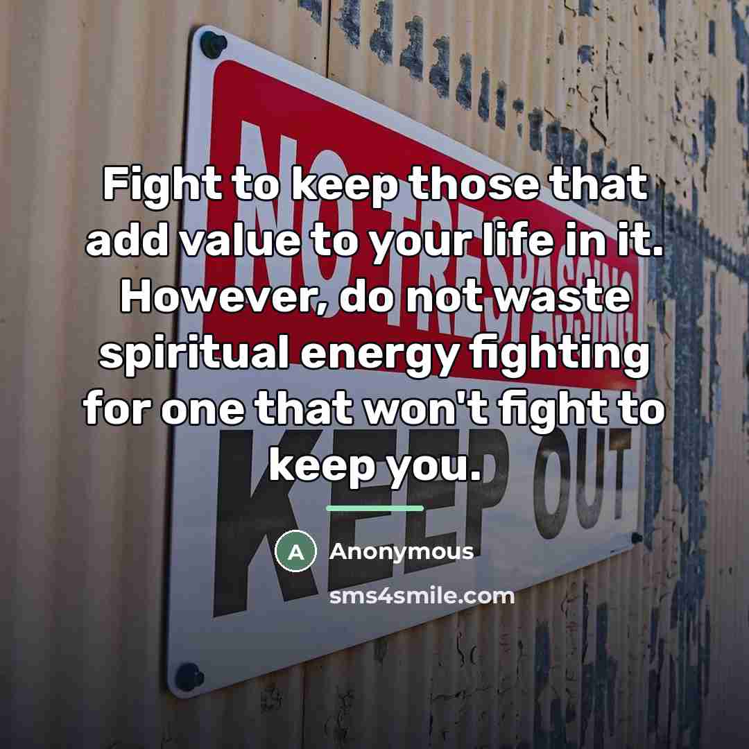 “Fight to keep those that add value to your life…” quote by Anonymous